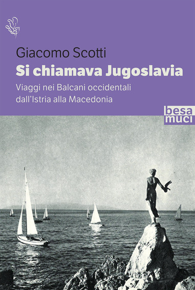 Si chiamava Jugoslavia di Giacomo Scotti